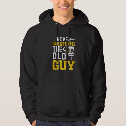 Disc Golf  Never Underestimate The Old Guy  11 Hoodie