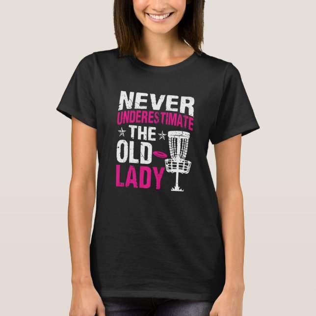 Disc Golf  Never Underestimate The Old Lady  16 T-Shirt (Front)