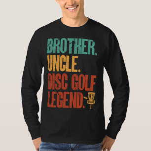 Disc Golf Player Brother Uncle Disc Golf Legend T-Shirt