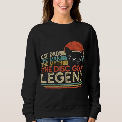 Disc Golf Player Cat Dad Man Myth Legend Sweatshirt