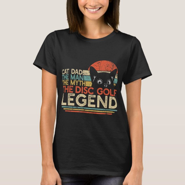 Disc Golf Player Cat Dad Man Myth Legend T-Shirt (Front)