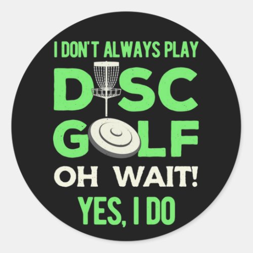 Disc Golf Player  I Do Not Always Play Disc Golf Classic Round Sticker