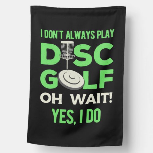 Disc Golf Player  I Do Not Always Play Disc Golf House Flag