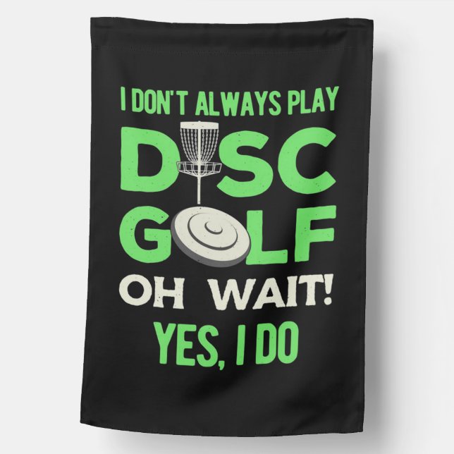 Disc Golf Player | I Do Not Always Play Disc Golf House Flag (Front)