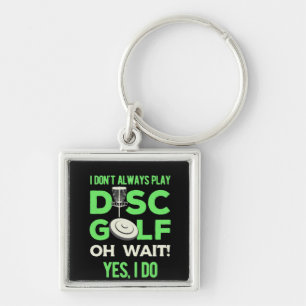 Disc Golf Player I Do Not Always Play Disc Golf Keychain