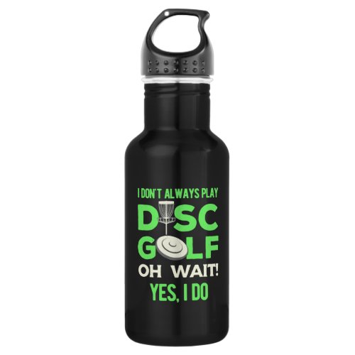 Disc Golf Player  I Do Not Always Play Disc Golf Stainless Steel Water Bottle