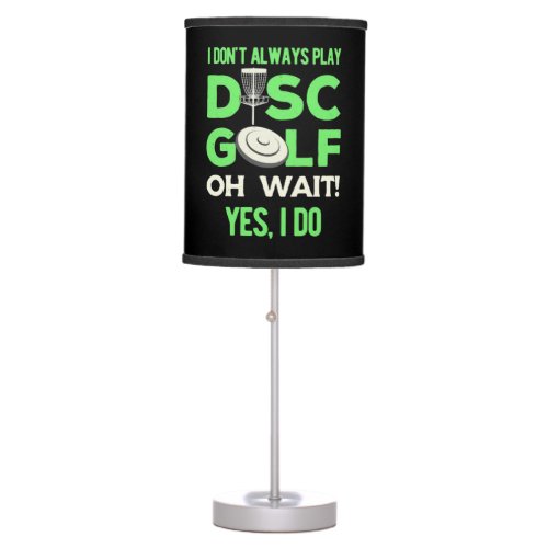 Disc Golf Player  I Do Not Always Play Disc Golf Table Lamp