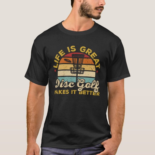 Disc Golf Player Life Is Great Disc Golf Makes It  T-Shirt (Front)