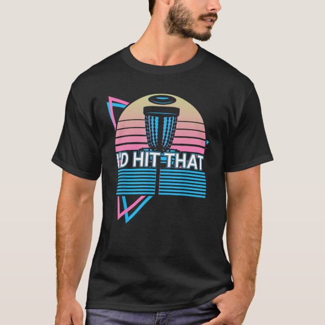 Disc Golf Player Retro I d Hit That T-Shirt (Front)