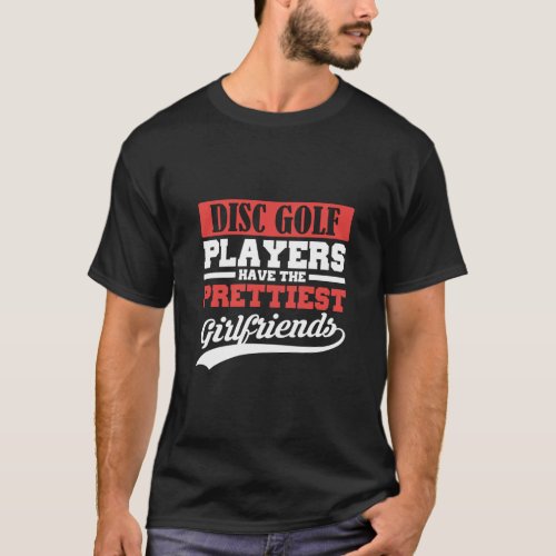 Disc Golf players have the prettiest girlfriends  T_Shirt