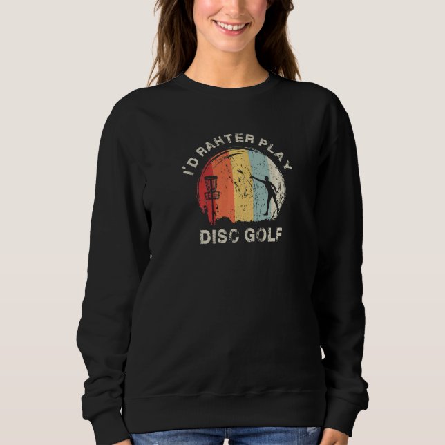 Disc Golf Quotes Graphic Disc Golf Player Disc Gol Sweatshirt (Front)