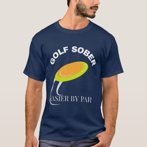 Disc Golf Sober Funny Golfing Quote T_Shirt