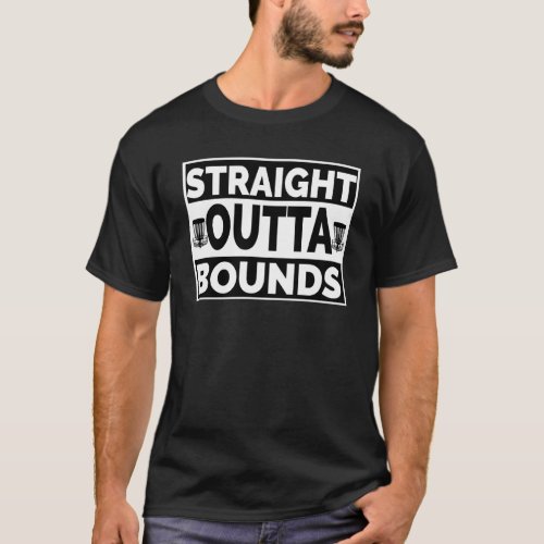 Disc Golf Straight Outta Bounds With Disc Golf Bas T_Shirt