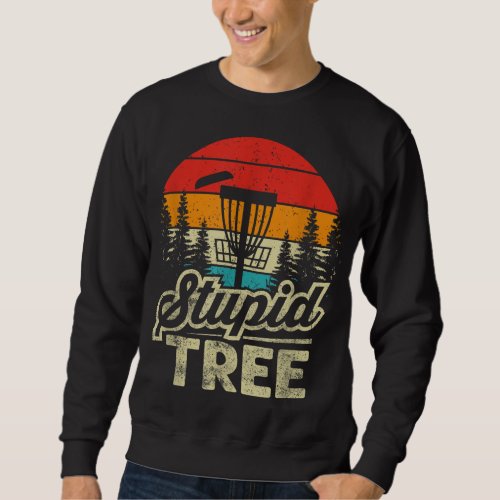 Disc Golf Stupid Tree Disc Golf Sweatshirt