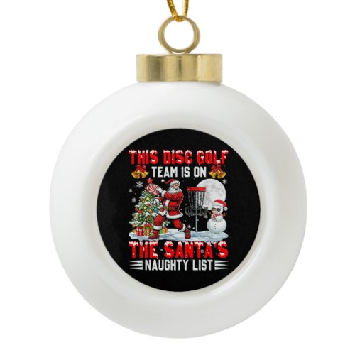 Disc Golf Team is On Santa's Xmas Naughty Ceramic Ball Christmas Ornament