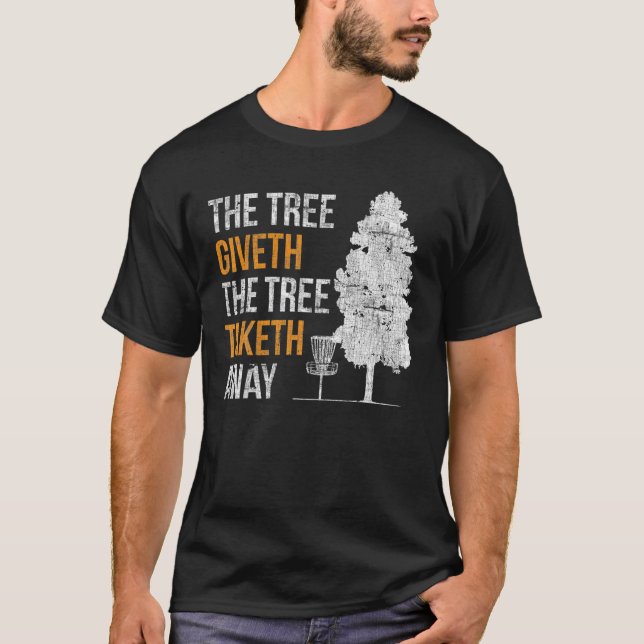 Disc Golf The Tree Giveth The Tree Taketh Disc Gol T-Shirt (Front)