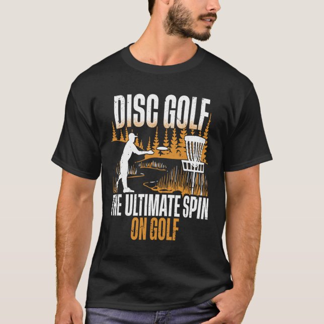 Disc Golf The Ultimate Spin Of Golf  T-Shirt (Front)
