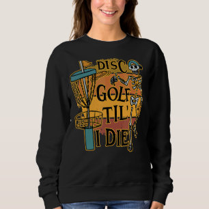 Disc Golf Tilu2019 I Die Skeleton For Men & Women  Sweatshirt