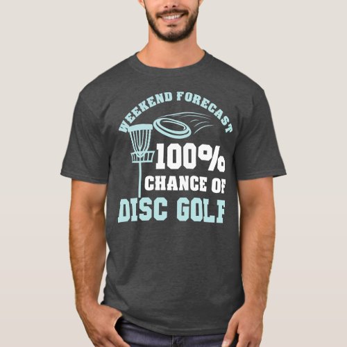Disc Golf Weekend Forecast Frisbee Discgolf T_Shirt