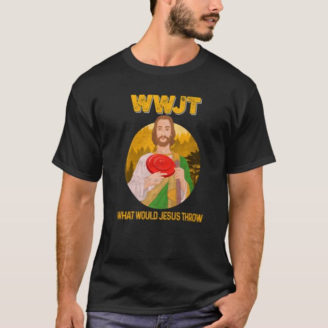 Disc Golf What Would Jesus Throw Frisbee Clothing  T-Shirt (Front)