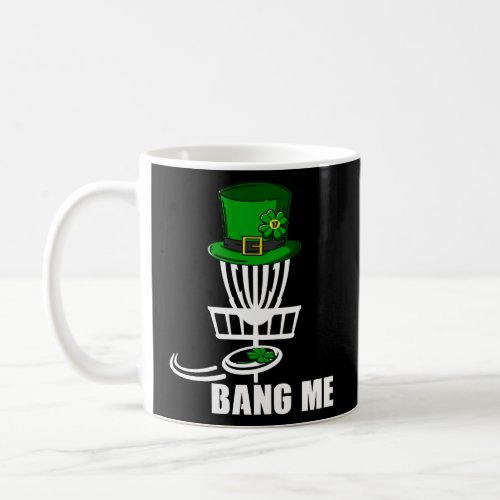 Disc Golfing Bang Me Funny Disc Golf St Patricks  Coffee Mug