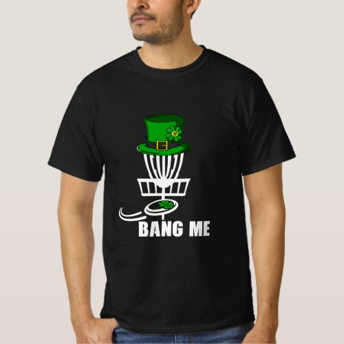 Disc Golfing Bang Me Funny Disc Golf St Patricks  T_Shirt