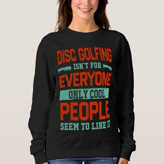 Disc Golfing Isnt For Everyone Disc Golf  Golfer H Sweatshirt (Front)