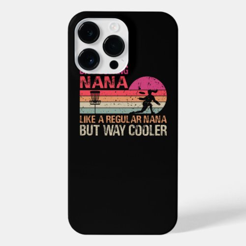 Disc Golfing Nana Like A Regular Nana But Way Cool iPhone 14 Pro Max Case