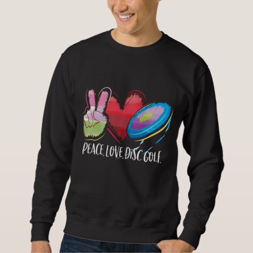 Disc Golfing Peace Love Disc Golf Sweatshirt