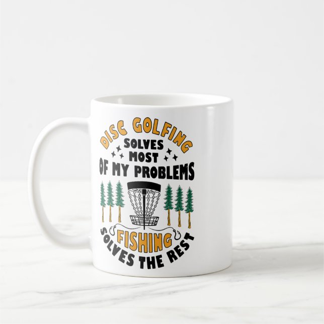 Disc Golfing Solves Most Of My Problems Fishing Fr Coffee Mug (Left)