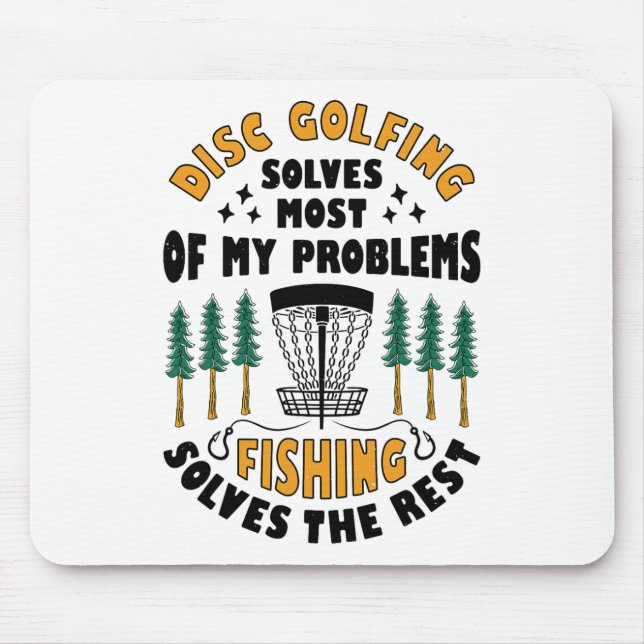 Disc Golfing Solves Most Of My Problems Fishing Fr Mouse Pad (Front)