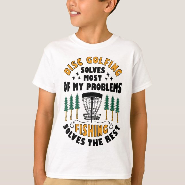 Disc Golfing Solves Most Of My Problems Fishing Fr T-Shirt (Front)