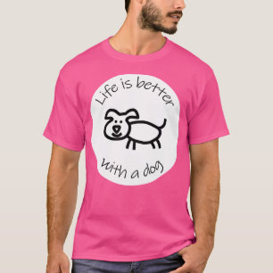 Disc with Life is Better with a Dog Animals Quote T-Shirt