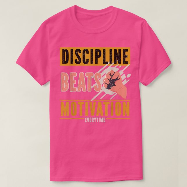Discipline Beats Motivation Everytime  T-Shirt (Design Front)