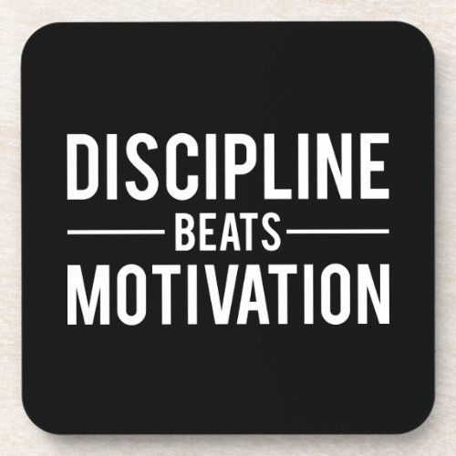 Discipline Beats Motivation _ Inspirational Beverage Coaster