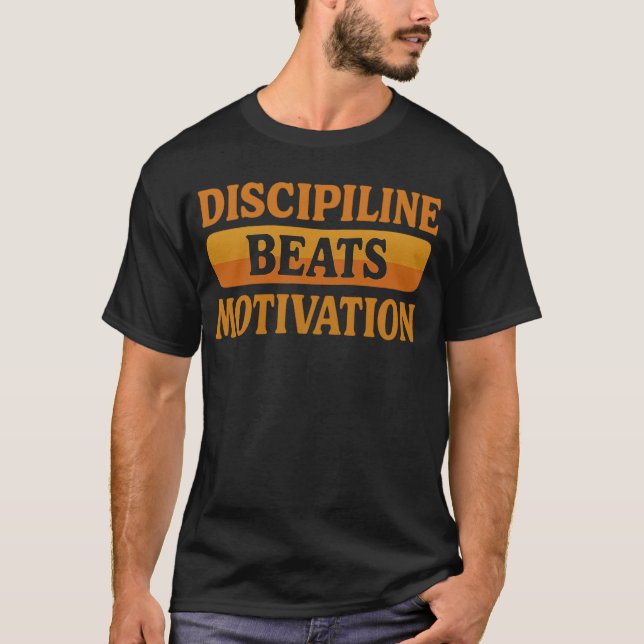 Discipline Beats Motivation T-Shirt (Front)