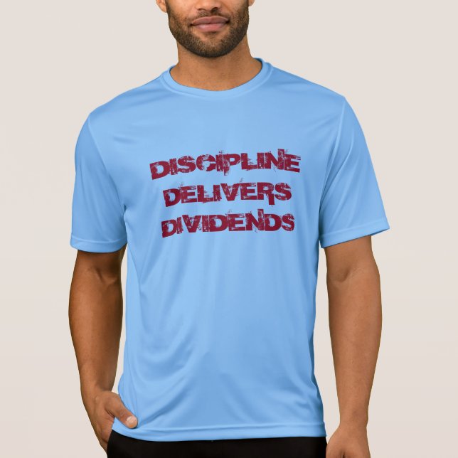 DISCIPLINE DELIVERS DIVIDENDS T-Shirt (Front)