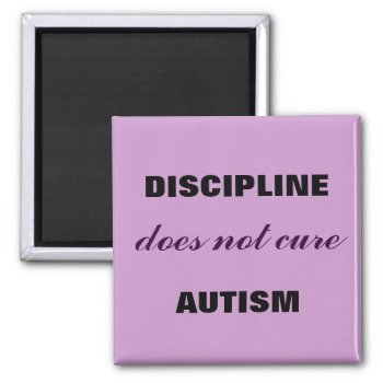 Discipline Does Not Cute Autism Magnet by MishMoshTees at Zazzle