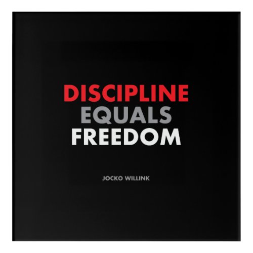 Discipline equals freedom jock Willinks quote Acrylic Print