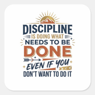 Discipline Is Doing What Needs to Be DoneMotivatin Square Sticker