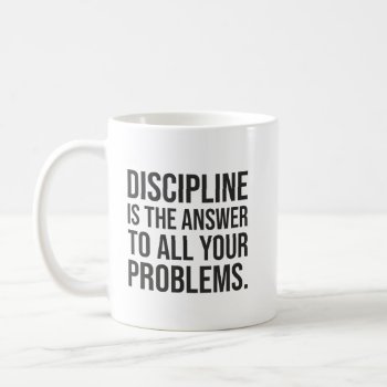 Discipline Is The Answer  Gym  Hustle  Success Coffee Mug by physicalculture at Zazzle