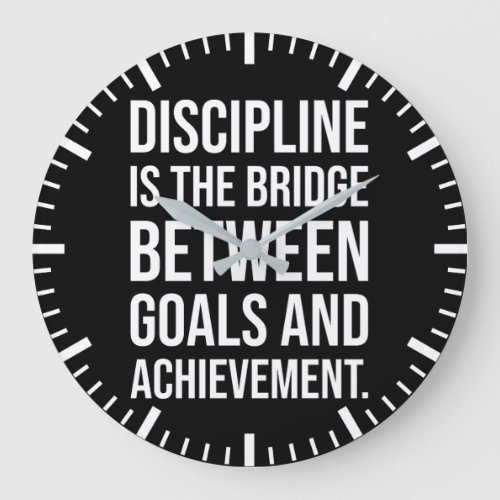 Discipline Is The Bridge Between Goals and Achieve Large Clock