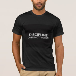 Discipline Over Motivation Bold Motivational Quote T-Shirt