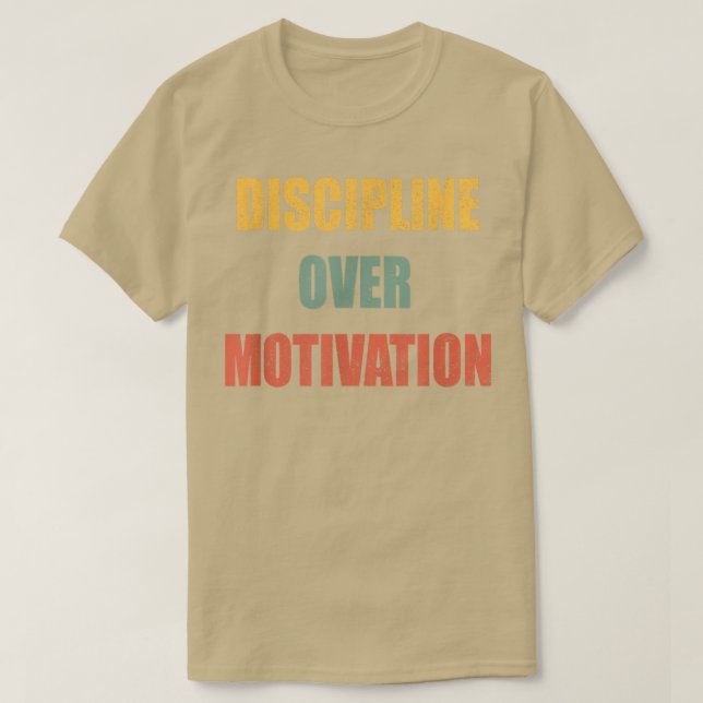 Discipline Over Motivation  T-Shirt (Design Front)