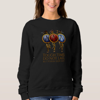 Discipline Quote Tough Times Do Not Last Ancient Sweatshirt