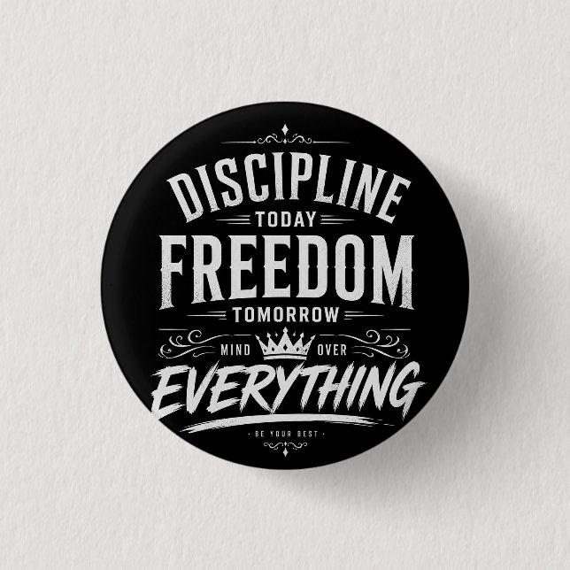Discipline Today Freedom Tomorrow Button (Front)