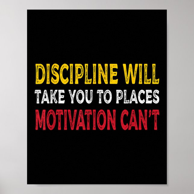 Discipline Will Take You To Places Motivation Can' Poster (Front)