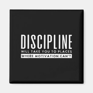 Discipline Will Take You To Places Motivation Cant Magnet