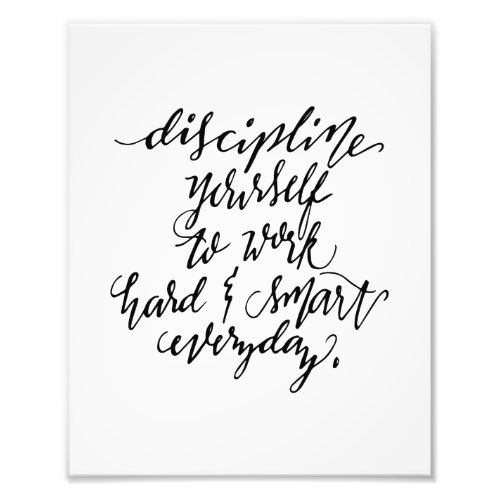 Discipline Yourself to Work Hard  Smart Everyday Photo Print