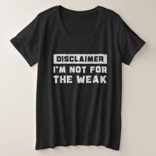 Disclaimer I'm Not For The Weak Funny Quote Plus Size T-Shirt